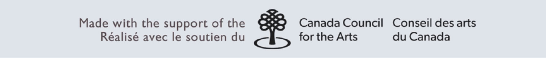 Made with the support of the Canada Council for the Arts